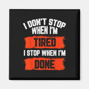 I Dont Stop When Im Tired  Magnet