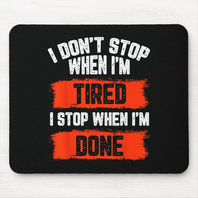 I Dont Stop When Im Tired  Mouse Mat (Front)
