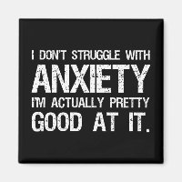 I Don't Struggle With Anxiety Funny