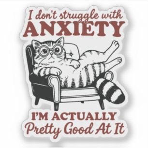 I don't struggle with anxiety I'm actually pretty