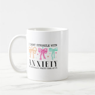I Don't Struggle With Anxiety I'm Actually Pretty Coffee Mug
