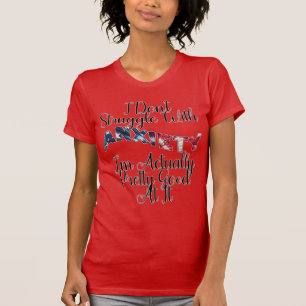 I Don't Struggle With Anxiety I'm Actually Pretty  T-Shirt