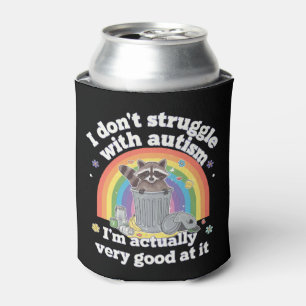 I Dont Struggle With Autism Autistic Funny Racoon Can Cooler