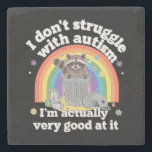 I Dont Struggle With Autism Autistic Funny Racoon Stone Coaster<br><div class="desc">I Don't Struggle With Autism Autistic Funny Racoon</div>