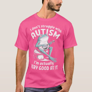 I Don'T Struggle With Autism Funny Frog Autistic T-Shirt