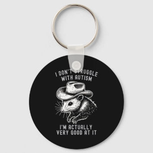 I Dont Struggle With Autism I Am Actually Very Go  Key Ring