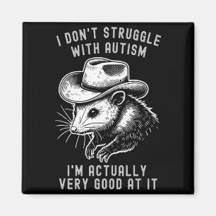 I Dont Struggle With Autism I Am Actually Very Go Magnet