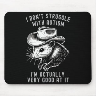 I Dont Struggle With Autism I Am Actually Very Go Mouse Mat
