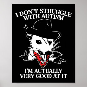I Don't Struggle With Autism I Am Actually Very Go Poster