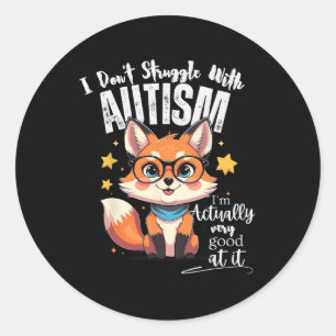 I Don't Struggle With Autism I'm Actually Very Goo Classic Round Sticker