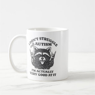 I Don't Struggle With Autism I'm Actually Very Goo Coffee Mug