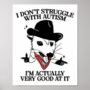 I Don't Struggle With Autism I'm Actually Very Goo Poster