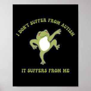 I Don't Suffer From Autism It Suffers From Me Funn Poster