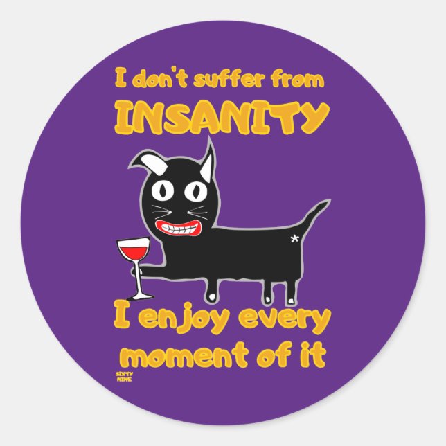 "I DON'T SUFFER FROM INSANITY" funny crazy cat     Classic Round Sticker (Front)