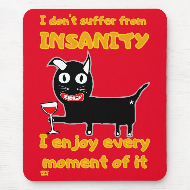 "I DON'T SUFFER FROM INSANITY" funny crazy cat     Mouse Mat (Front)