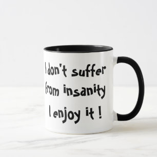 I don't suffer from insanity, I enjoy it !-mug Mug