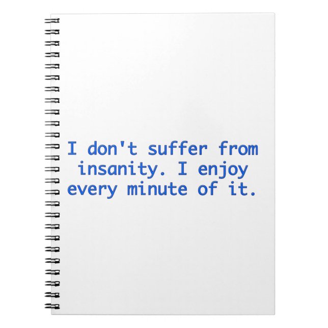 I don't suffer from insanity. notebook (Front)