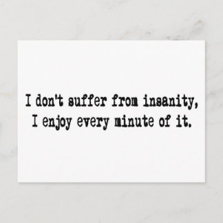 I don't suffer from insanity postcard