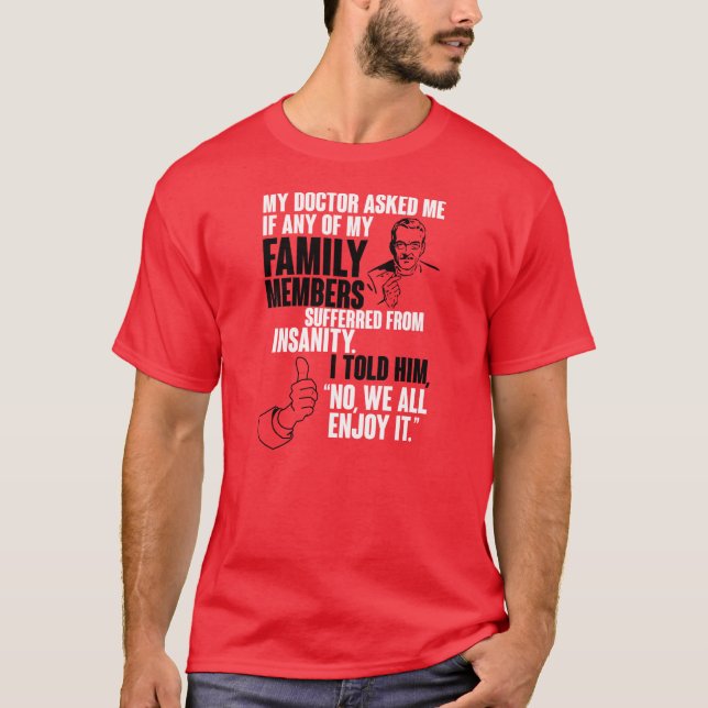 I Don't Suffer from Insanity T-Shirt (Front)