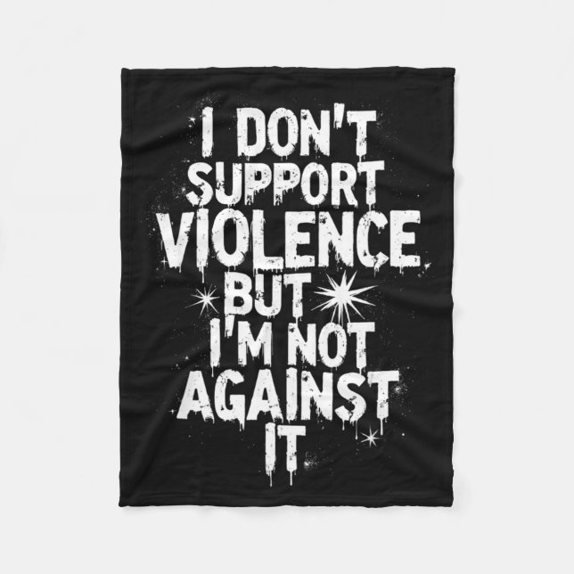 I Don't Suprt Violence Nge Quote Shirt  Fleece Blanket (Front)