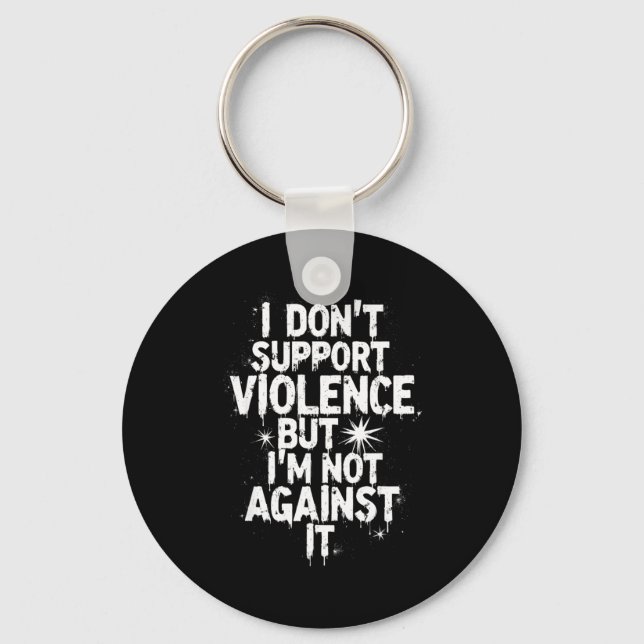 I Don't Suprt Violence Nge Quote Shirt  Key Ring (Front)