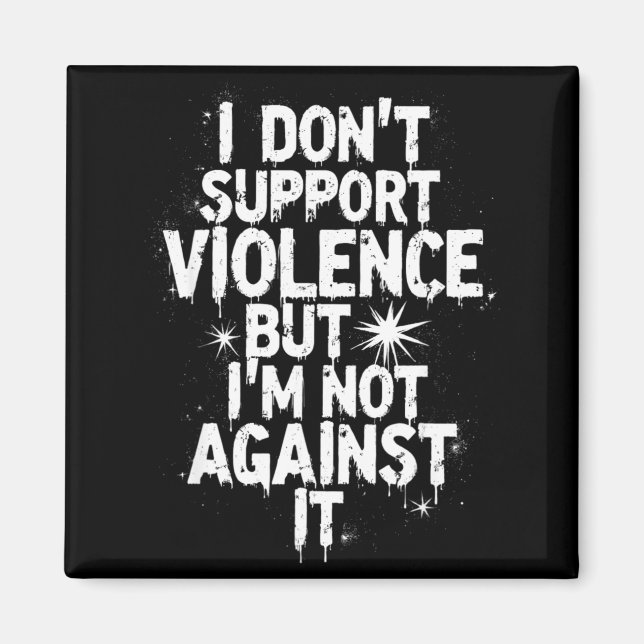 I Don't Suprt Violence Nge Quote Shirt  Magnet (Front)
