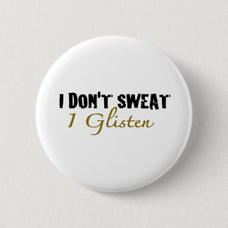 I Don'T Sweat 6 Cm Round Badge