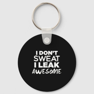 I Don't Sweat I Leak Awesome_ Funny Gym  Key Ring
