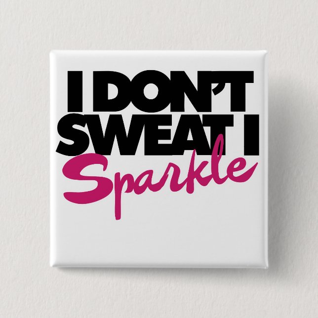 I don't sweat I sparkle 15 Cm Square Badge (Front)