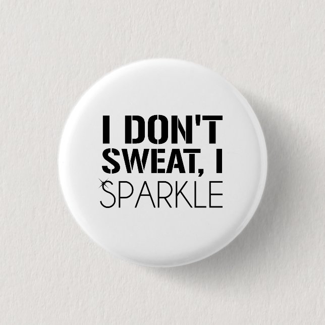 I Don't Sweat, I SPARKLE 3 Cm Round Badge (Front)