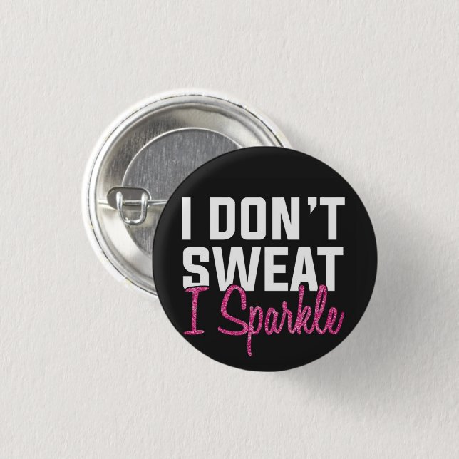 I don't sweat I sparkle button (Front & Back)