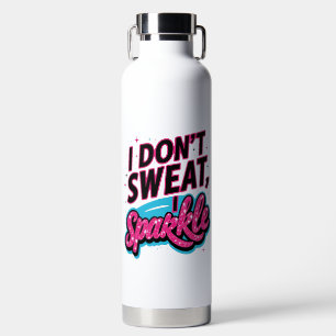 I don't sweat I sparkle fun Water Bottle
