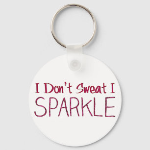 I Don't Sweat I Sparkle Key Ring