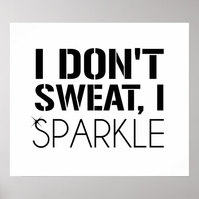 I Don't Sweat, I SPARKLE Poster (Front)