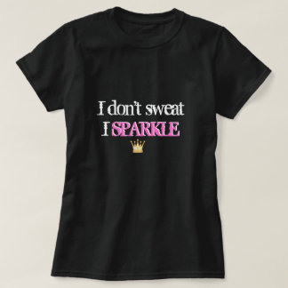 I don't sweat I sparkle shirt