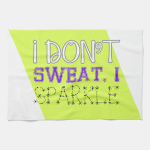 I Don't Sweat, I Sparkle Tea Towel