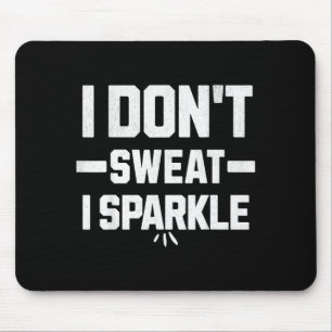 I dont sweat I sparkle with effort Mouse Mat