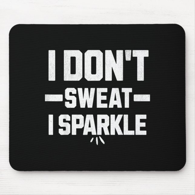 I dont sweat I sparkle with effort Mouse Mat (Front)