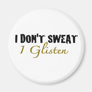 I Don'T Sweat Magnet
