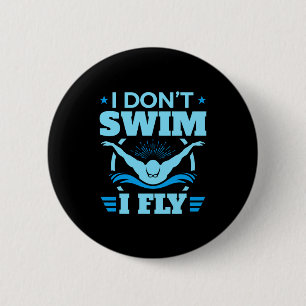 I Dont Swim I Fly Swimming Butterfly 6 Cm Round Badge