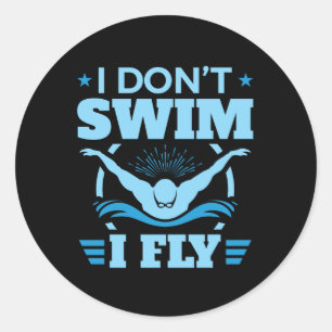 I Don't Swim I Fly Swimming Butterfly  Classic Round Sticker