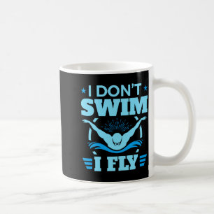 I Dont Swim I Fly Swimming Butterfly Coffee Mug