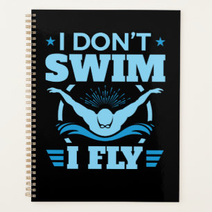I Don't Swim I Fly Swimming Butterfly  Planner