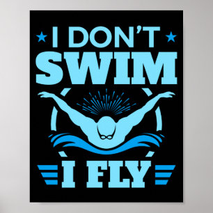 I Dont Swim I Fly Swimming Butterfly Poster