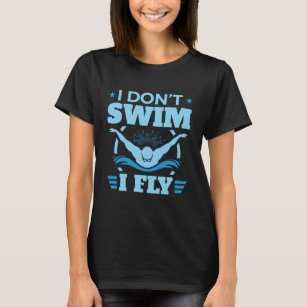 I Don't Swim I Fly Swimming Butterfly  T-Shirt