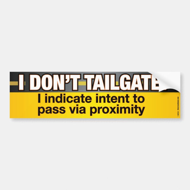I Don't Tailgate Funny Bumpersticker Bumper Sticker (Front)