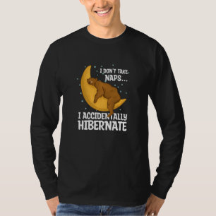 I Don't Take Naps I Accidentally Hibernate T-Shirt