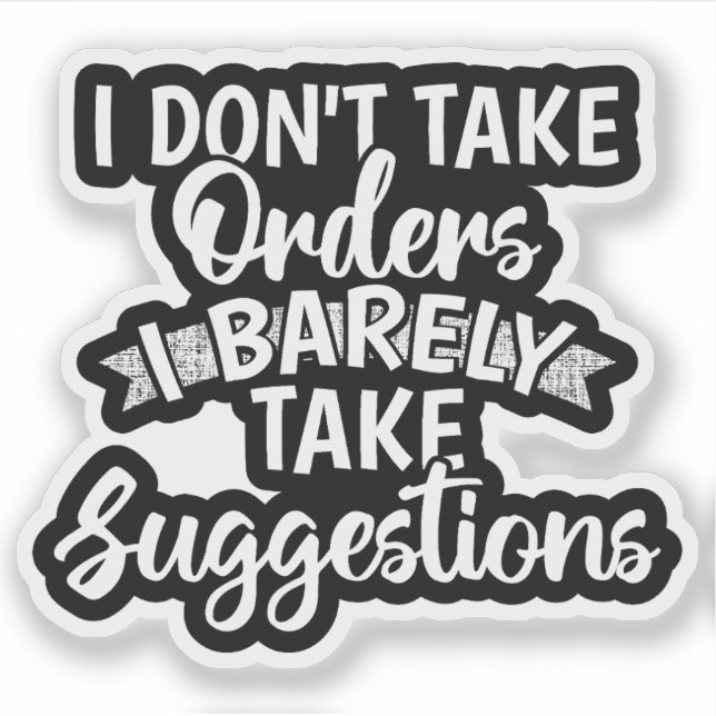 I Dont Take Orders Sarcastic Funny Quote Gift (Front)