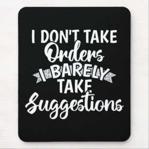 I Dont Take Orders Sarcastic Funny Quote Gift Mouse Mat
