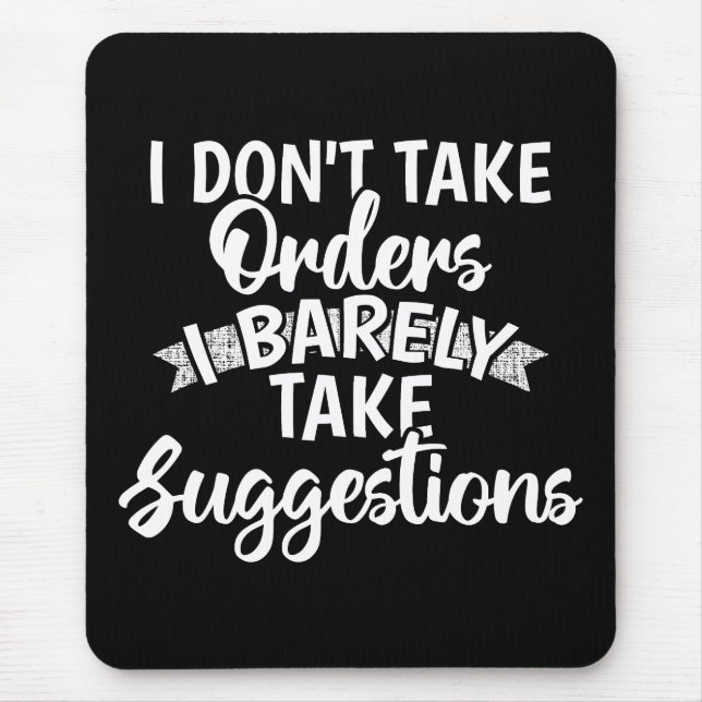 I Dont Take Orders Sarcastic Funny Quote Gift Mouse Mat (Front)